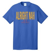 Alright Nah New Heights Tall T-Shirt