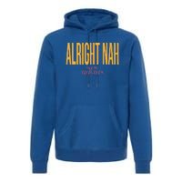 Alright Nah New Heights Premium Hoodie