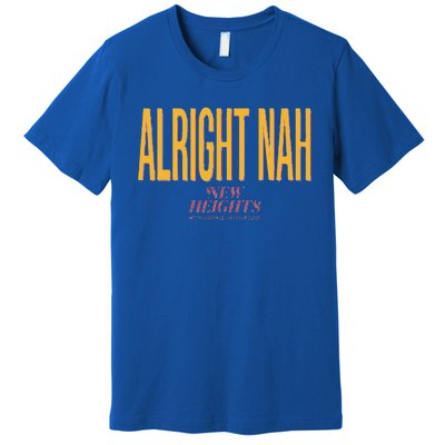 Alright Nah New Heights Premium T-Shirt