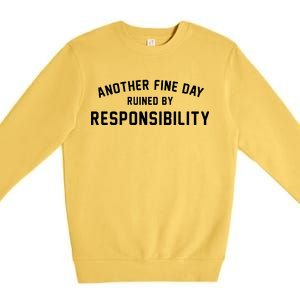 Another Fine Day Ruined By Responsibility Premium Crewneck Sweatshirt