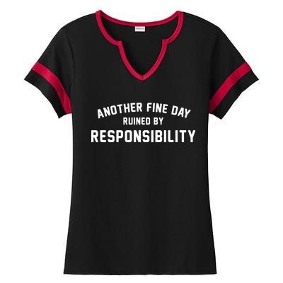 Another Fine Day Ruined By Responsibility Ladies Halftime Notch Neck Tee