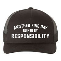 Another Fine Day Ruined By Responsibility Yupoong Adult 5-Panel Trucker Hat