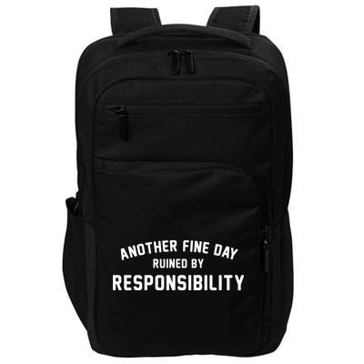 Another Fine Day Ruined By Responsibility Impact Tech Backpack