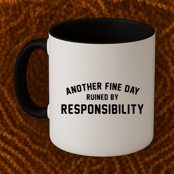Another Fine Day Ruined By Responsibility Mug