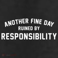 Another Fine Day Ruined By Responsibility 11oz C Handle Ceramic Mug