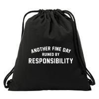 Another Fine Day Ruined By Responsibility Drawstring Bag