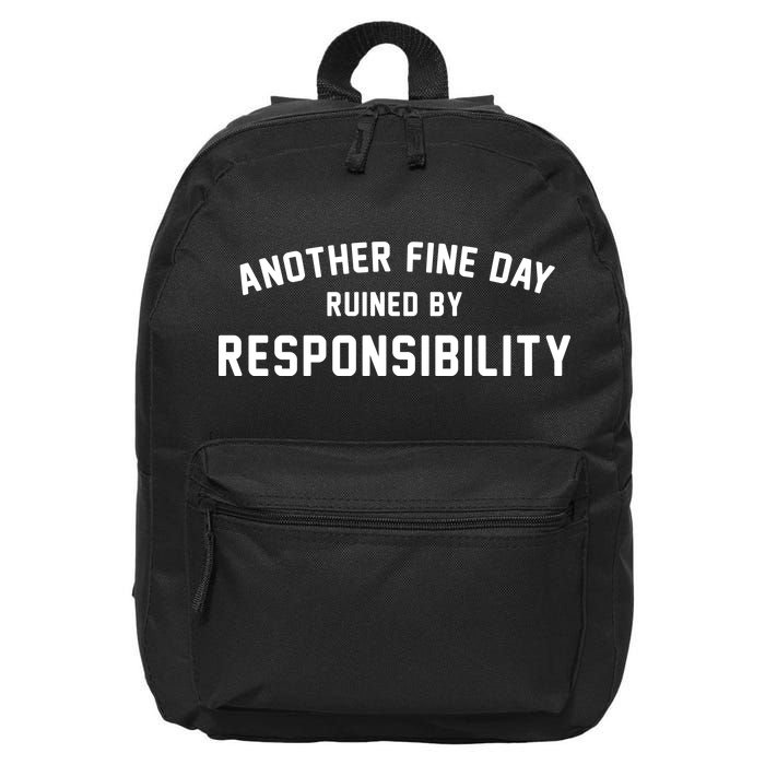 Another Fine Day Ruined By Responsibility 16 in Basic Backpack