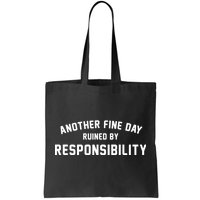 Another Fine Day Ruined By Responsibility Tote Bag