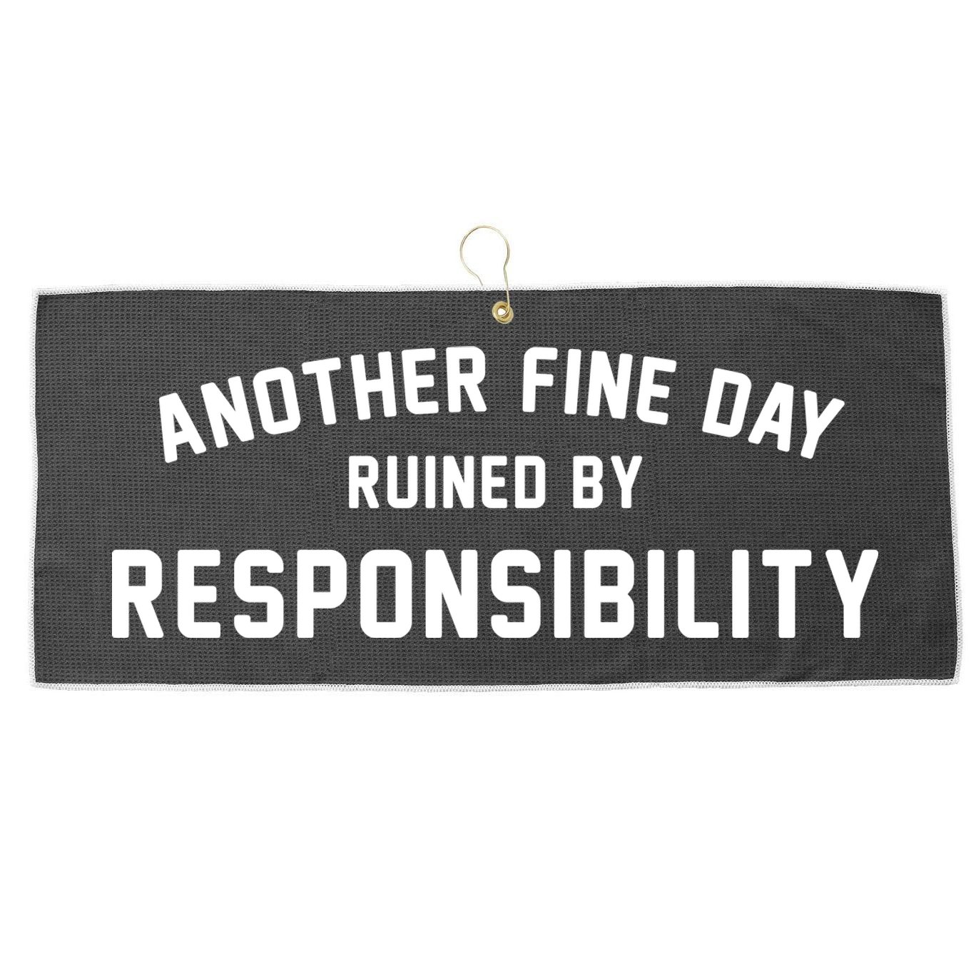 Another Fine Day Ruined By Responsibility Large Microfiber Waffle Golf Towel
