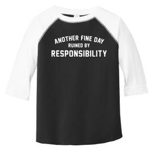 Another Fine Day Ruined By Responsibility Toddler Fine Jersey T-Shirt