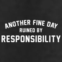 Another Fine Day Ruined By Responsibility Golf Towel