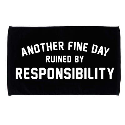 Another Fine Day Ruined By Responsibility Microfiber Hand Towel