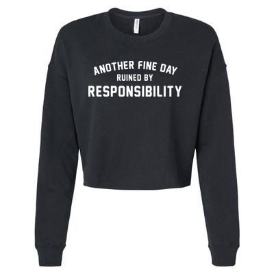 Another Fine Day Ruined By Responsibility Cropped Pullover Crew