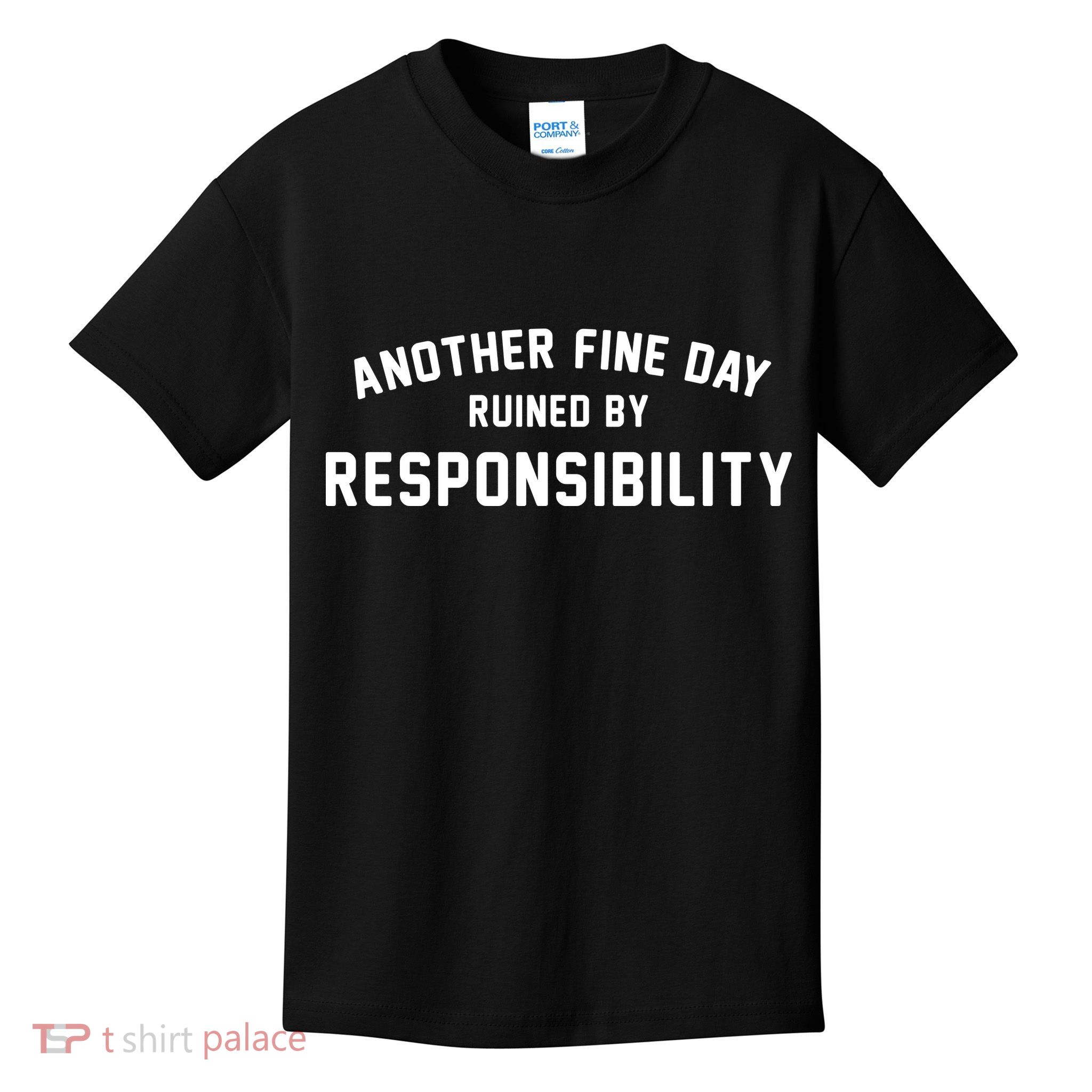 Another Fine Day Ruined By Responsibility Kids T-Shirt