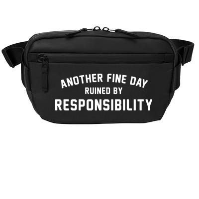 Another Fine Day Ruined By Responsibility Crossbody Pack