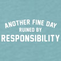 Another Fine Day Ruined By Responsibility Sueded Cloud Jersey T-Shirt