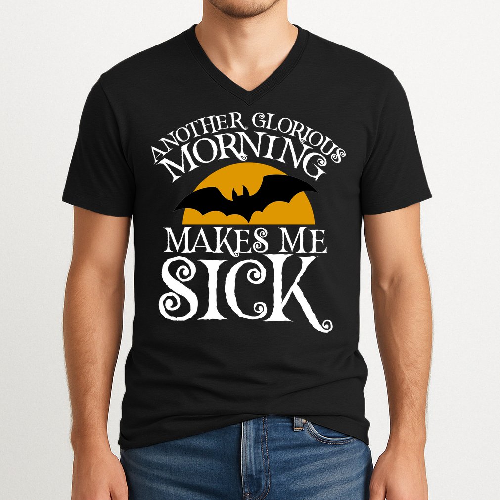 Another Glorious Morning Makes Me Sick V-Neck T-Shirt