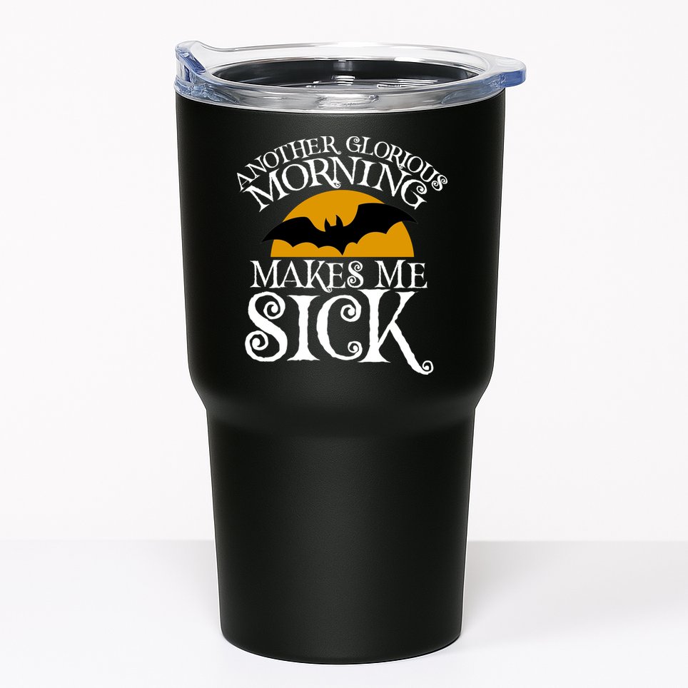 Another Glorious Morning Makes Me Sick Tumbler