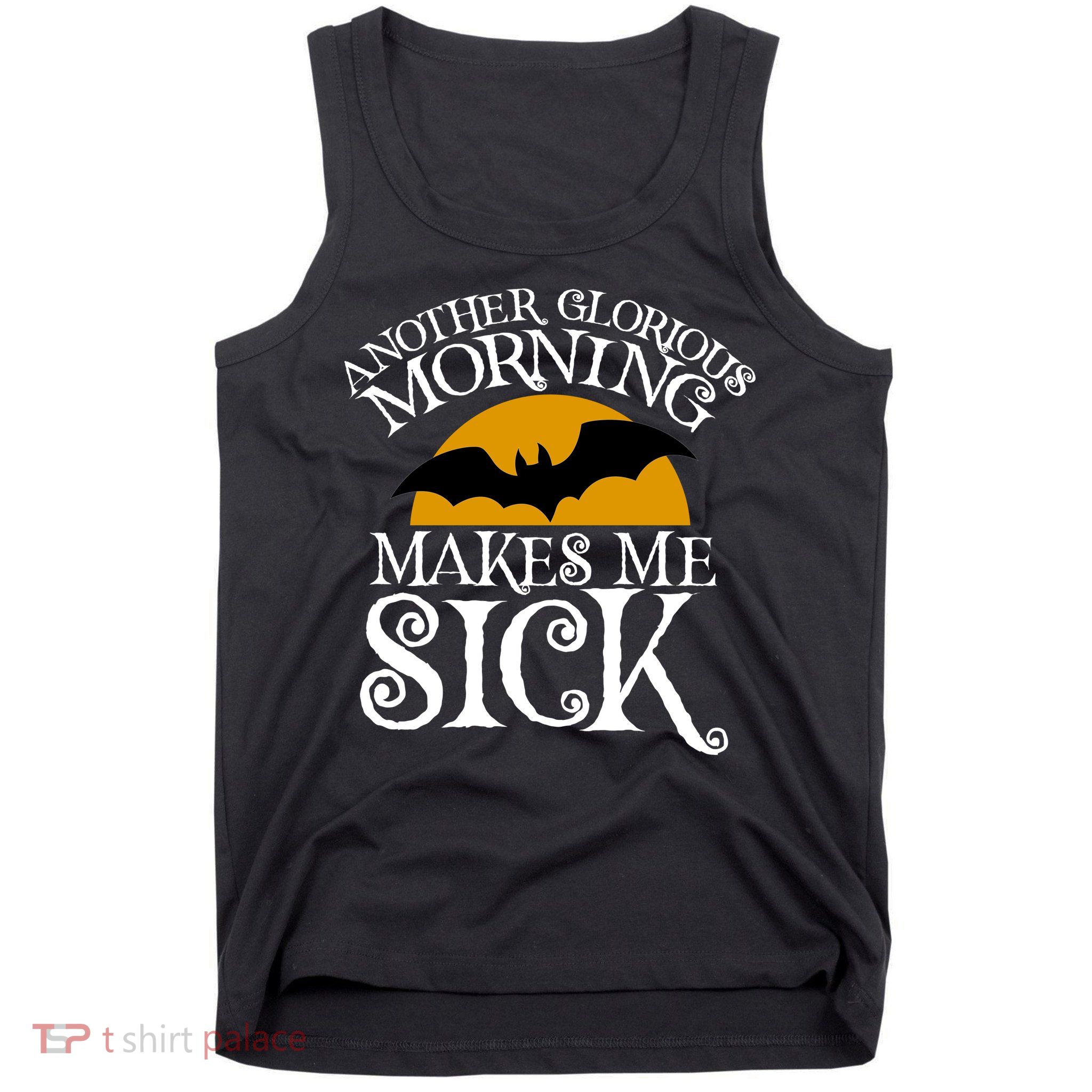 Another Glorious Morning Makes Me Sick Tank Top
