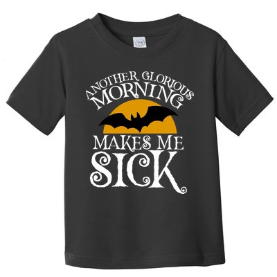Another Glorious Morning Makes Me Sick Toddler T-Shirt