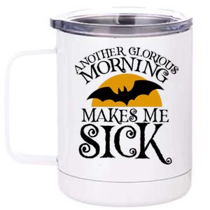 Another Glorious Morning Makes Me Sick 12 oz Stainless Steel Tumbler Cup