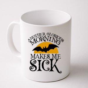 Another Glorious Morning Makes Me Sick Coffee Mug