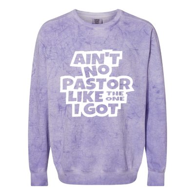 Aint No Pastor Like The One I Got Christian Faith Colorblast Crewneck Sweatshirt