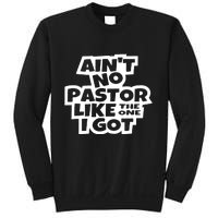 Aint No Pastor Like The One I Got Christian Faith Sweatshirt