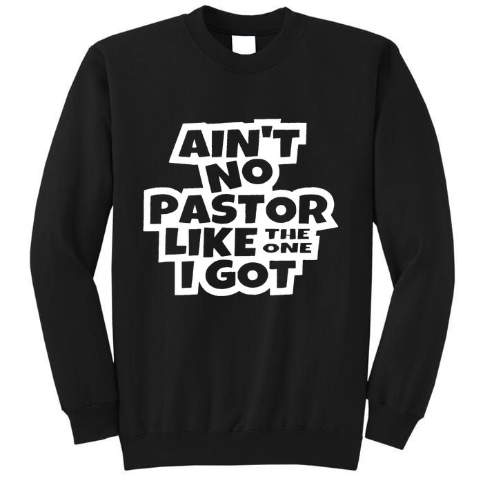 Aint No Pastor Like The One I Got Christian Faith Sweatshirt