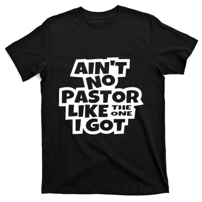 Aint No Pastor Like The One I Got Christian Faith T-Shirt