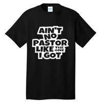 Aint No Pastor Like The One I Got Christian Faith Tall T-Shirt