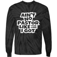 Aint No Pastor Like The One I Got Christian Faith Tie-Dye Long Sleeve Shirt