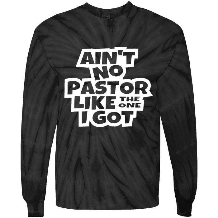 Aint No Pastor Like The One I Got Christian Faith Tie-Dye Long Sleeve Shirt