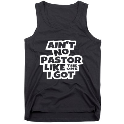 Aint No Pastor Like The One I Got Christian Faith Tank Top