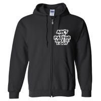 Aint No Pastor Like The One I Got Christian Faith Full Zip Hoodie