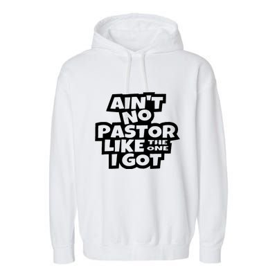 Aint No Pastor Like The One I Got Christian Faith Garment-Dyed Fleece Hoodie