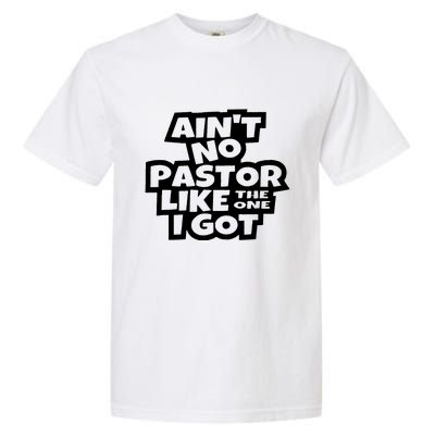 Aint No Pastor Like The One I Got Christian Faith Garment-Dyed Heavyweight T-Shirt