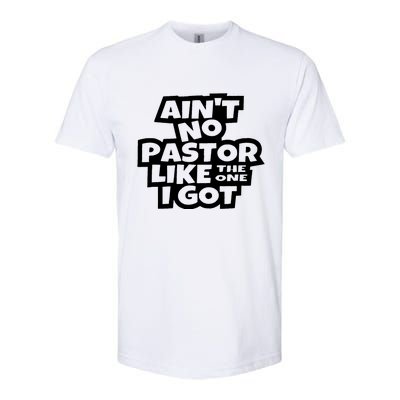 Aint No Pastor Like The One I Got Christian Faith Softstyle CVC T-Shirt