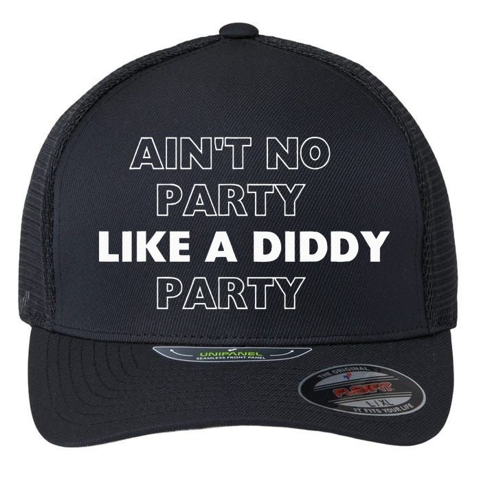 Aint No Party Like A D.I.D.D.Y. Party Quots P D.I.D.D.Y Flexfit Unipanel Trucker Cap