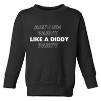 Aint No Party Like A D.I.D.D.Y. Party Quots P D.I.D.D.Y Toddler Sweatshirt