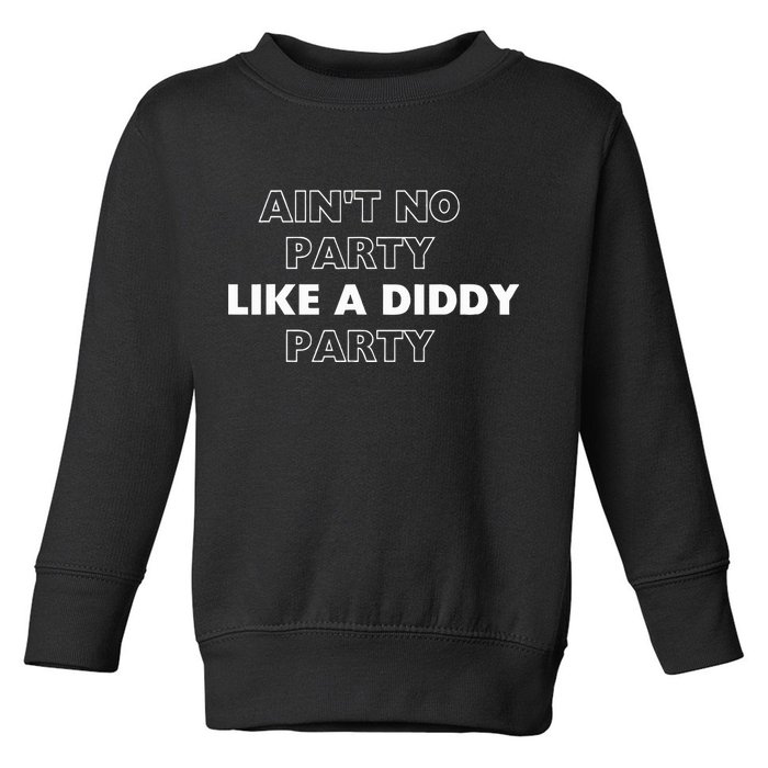 Aint No Party Like A D.I.D.D.Y. Party Quots P D.I.D.D.Y Toddler Sweatshirt