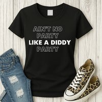 Aint No Party Like A D.I.D.D.Y. Party Quots P D.I.D.D.Y Womens T-Shirt