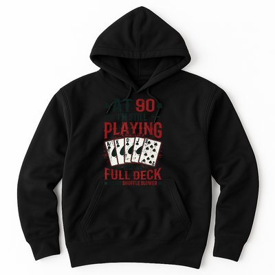 At Ninety Playing With A Full Deck Of Cards 90th Birthday Hoodie