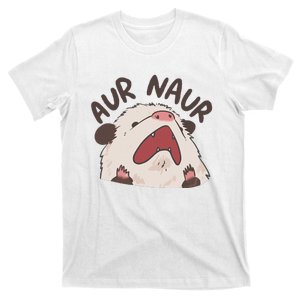 Aur Naur Possum Cute Funny Sarcastic Meme T-Shirt