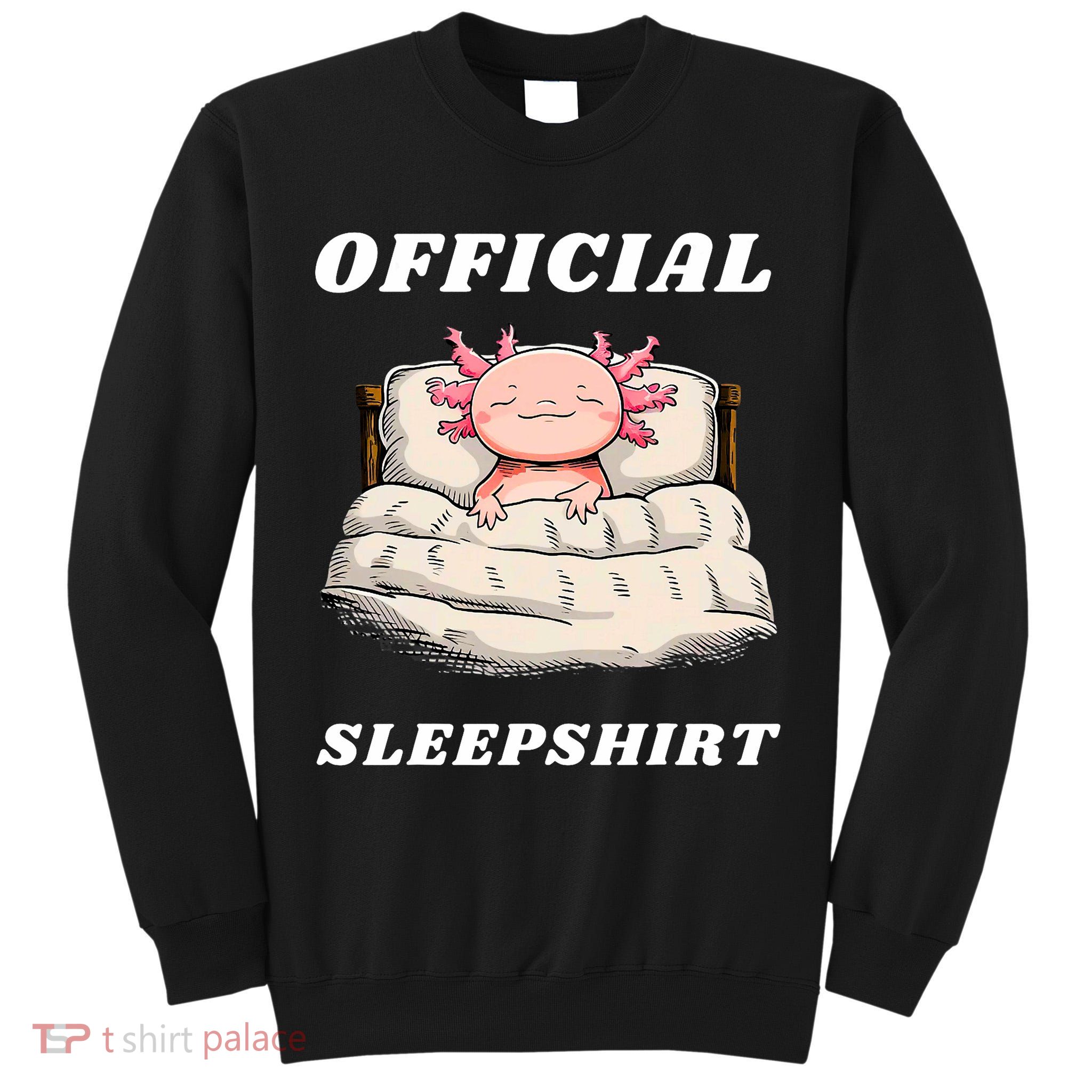 Axolotl Nap Pajamas Offici.al Napping Nightgown Funny  Tall Sweatshirt