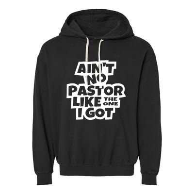 AinT No Pastor Like The One I Got Christian Garment-Dyed Fleece Hoodie