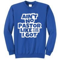 AinT No Pastor Like The One I Got Christian Sweatshirt