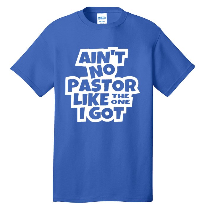 AinT No Pastor Like The One I Got Christian Tall T-Shirt