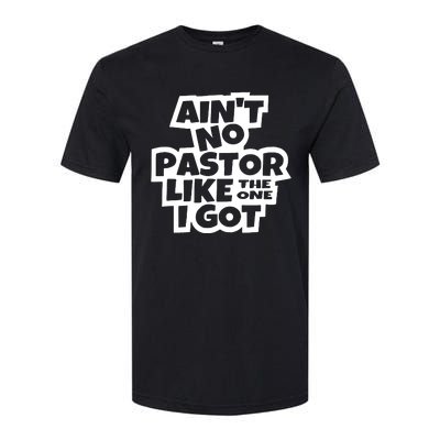 AinT No Pastor Like The One I Got Christian Softstyle CVC T-Shirt