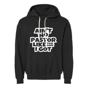 Ain't No Pastor Like The One I Got Christian Catholic Love Garment-Dyed Fleece Hoodie